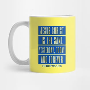 Jesus Christ Is The Same Yesterday Today and Forever | Christian Saying Mug